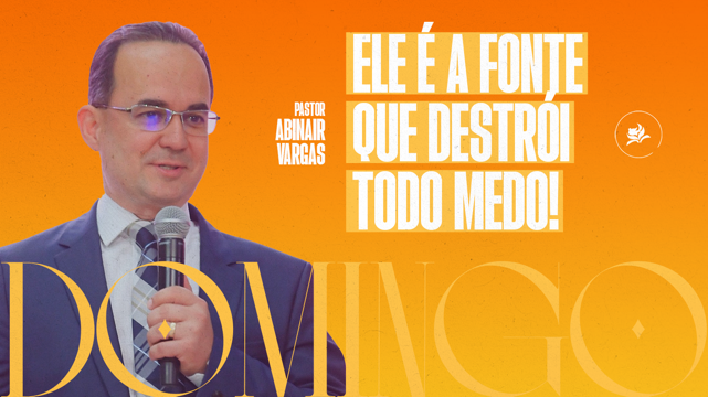 Pr. Abinair Vargas | ELE É A FONTE QUE DESTRÓI TODO MEDO! - Culto de Adoração; AD FAMA SEDE